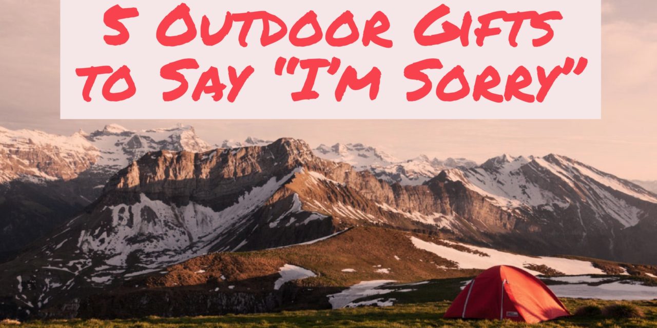 5 Outdoor Gifts to Say “I’m Sorry”