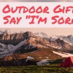 5 Outdoor Gifts to Say “I’m Sorry”